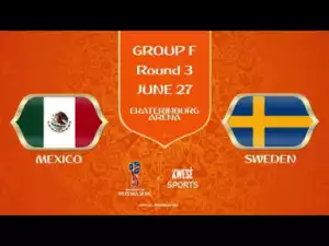 Video: Mexico vs Sweden 0-3 - All Goals & Highlights | World Cup 27/06/2018